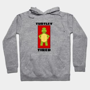 Turtley Tired | Turtle Pun Hoodie